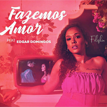 Felishia - Fazemos Amor (feat. Edgar Domingos)