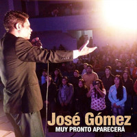 Jose Gomez - Muy Pronto Aparecera