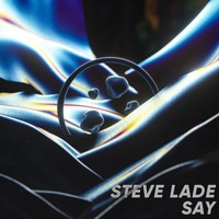 Steve Lade / - Say