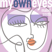 Mabel South / - My Own Eyes