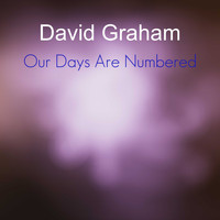 David Graham / - Our Days Are Numbered