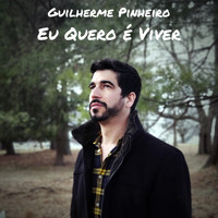 Guilherme Pinheiro - Eu Quero É Viver