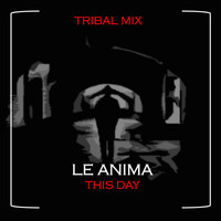 Le Anima / - This Day (Tribal Mix)