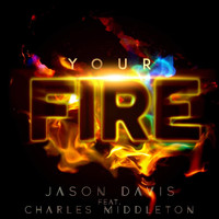 Jason Davis - Your Fire (feat. Charles Middleton)