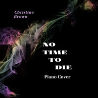 Christine Brown - No Time to Die (Piano Cover)