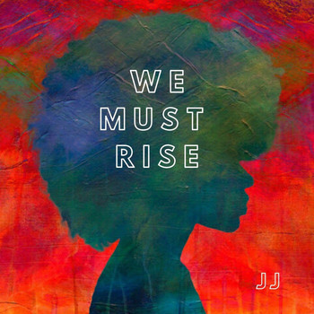 JJ - We Must Rise (Explicit)