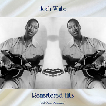 Josh White - Remastered Hits (All Tracks Remastered)
