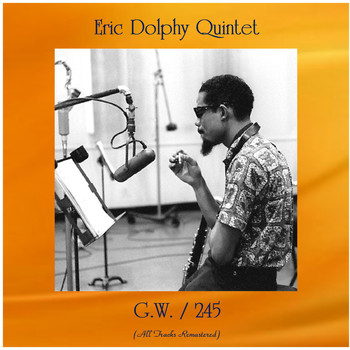 Eric Dolphy Quintet - G.W. / 245 (All Tracks Remastered)