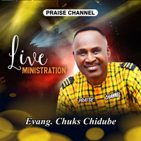 EVANGELIST CHUKS CHIDUBE PRAISE CHANNEL / - Evang. Chuks Chidube (Live Ministration)