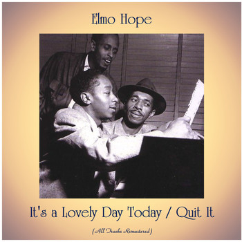 Elmo Hope - It's a Lovely Day Today / Quit It (All Tracks Remastered)