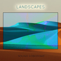 SOUND LOBOTOMY / - Landscapes