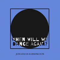 Jonathan Harrington / - When Will We Dance Again?