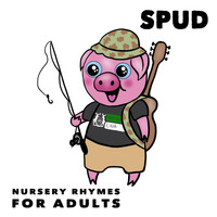 Spud - Nursery Rhymes for Adults (Explicit)