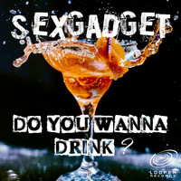 Sexgadget - Do You Wanna Drink?