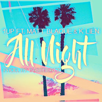 1UP - All Night (feat. Matt Blaque & K Lien) (Explicit)