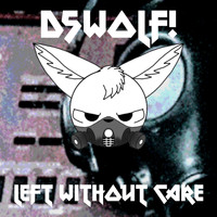D5wolf! / - Left Without Care