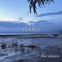 Ben Senses - Where We Stand