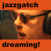 Jude Scott Forgatch - Jazzgatch Dreaming!