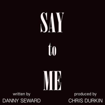 Danny Seward - Say to Me (Explicit)
