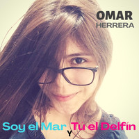 Omar Herrera - Soy el Mar y Tu el Delfin