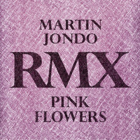 Martin Jondo - Pink Flowers (Remixes)