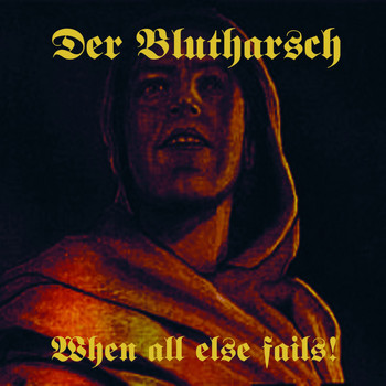 Der Blutharsch - When All Else Fails!