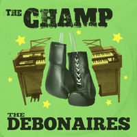The Debonaires - The Champ