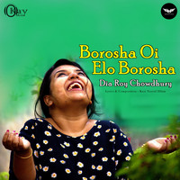 Dia Roy Chowdhury - Borosha Oi Elo Borosha
