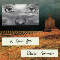 Philip Adams - I Knew You