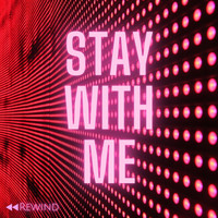 Rewind - Stay with Me