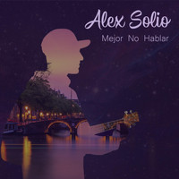 Alex Solio - Mejor No Hablar