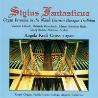 Angela Kraft Cross - Stylus Fantasticus: Organ Favorites in the North German Baroque Tradition