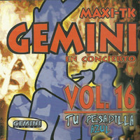 Gemini Music - Maxi-Tk Gemini, Tu Pesadilla Azul, Vol. 16 (Maxi-Tk, Gemini en Concierto)