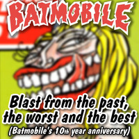 Batmobile - Blast from the Past, The Worst and the Best (Explicit)