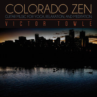 Victor Towle - Colorado Zen Guitar Music for Yoga Relaxation and Meditation