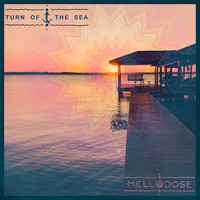 Mellodose - Turn of the Sea