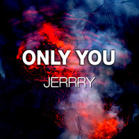 Jerrry - Only You