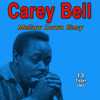 Carey Bell - Mellow Down Easy