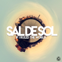Sal De Sol - If I Ruled the World
