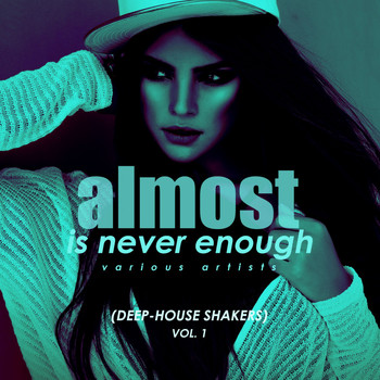 Various Artists - Almost Is Never Enough, Vol. 1 (Deep-House Shakers)