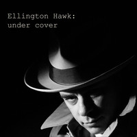 Ellington Hawk - Under Cover