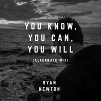 Ryan Newton - You Know, You Can, You Will (Alternate Mix)