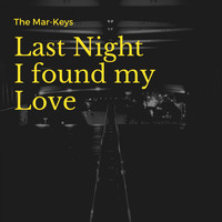 The Mar-Keys - Last Night I found my Love