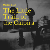 Morton Gould and His Orchestra - The Little Train of the Caipira