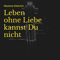 Marlene Dietrich - Leben ohne Liebe kannst Du nicht