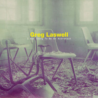 Greg Laswell - I Was Going To Be An Astronaut