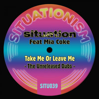 Situation - Take Me or Leave Me (The Unreleased Dubs)