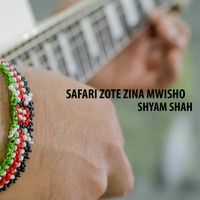 Shyam Shah - Safari Zote Zina Mwisho