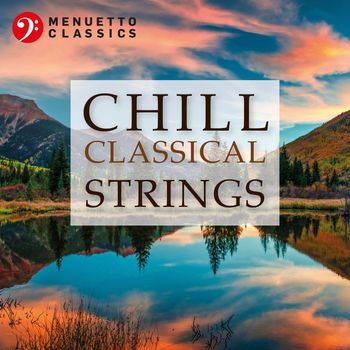 Various Artists - Chill Classical Strings: The Most Relaxing Masterpieces