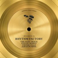 Rhythm Factory - The Saxy Track / Feelin' Horny / Crank Calls / Jam Is Pumpin'